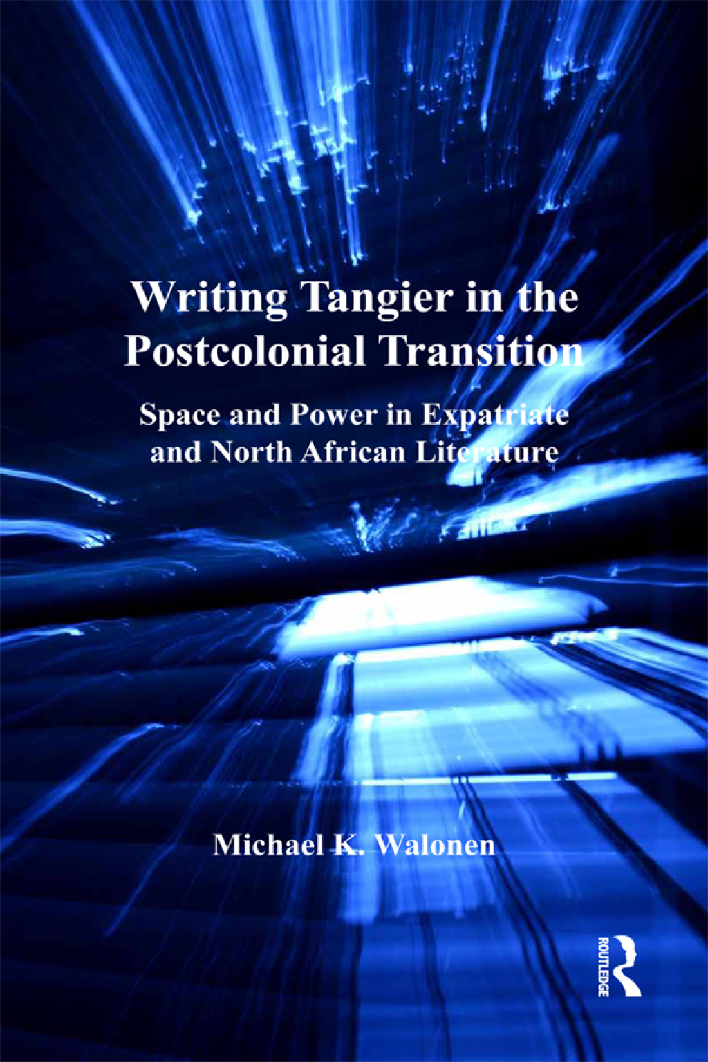 Writing Tangier in the Postcolonial Transition Space and Power in Expatriate and North African Literature 1st Edition â€“ PDF/EPUB Version Downloadable