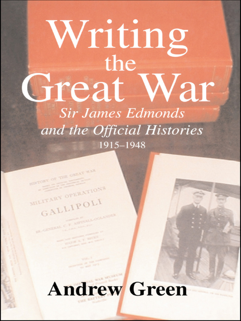 Writing the Great War Sir James Edmonds and the Official Histories, 1915-1948 1st Edition â€“ PDF/EPUB Version Downloadable