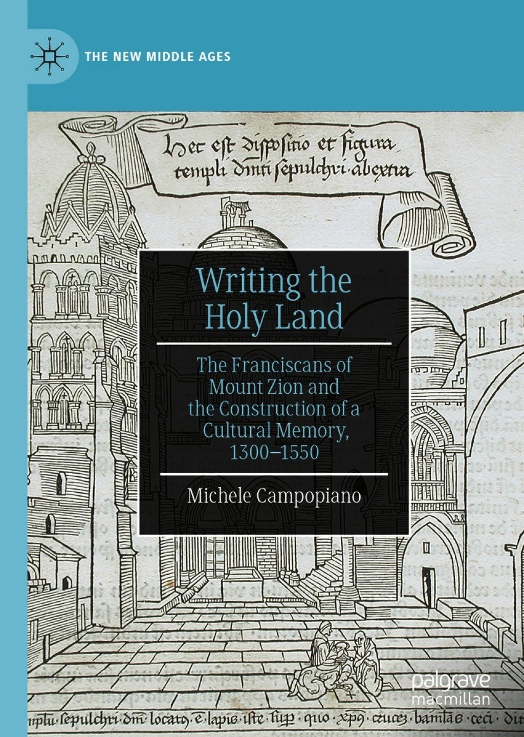 Writing the Holy Land The Franciscans of Mount Zion and the Construction of a Cultural Memory, 1300â€“1550  â€“ PDF/EPUB Version Downloadable