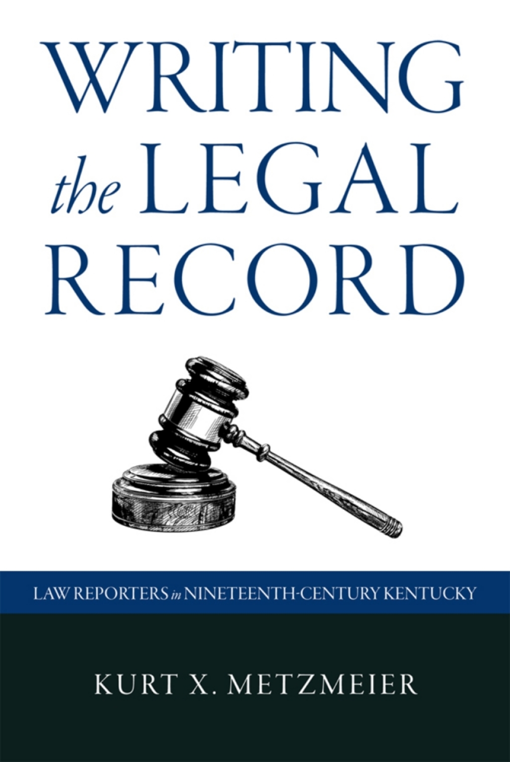 Writing the Legal Record Law Reporters in Nineteenth-Century Kentucky  â€“ PDF/EPUB Version Downloadable