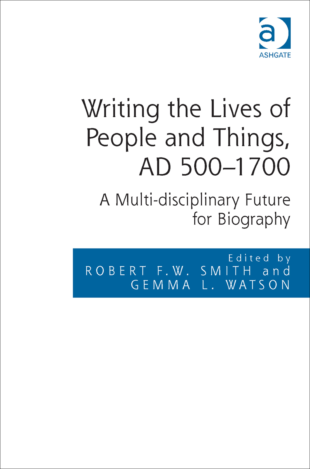 Writing the Lives of People and Things, AD 500â€“1700: A Multi-disciplinary Future for Biography  â€“ PDF/EPUB Version Downloadable