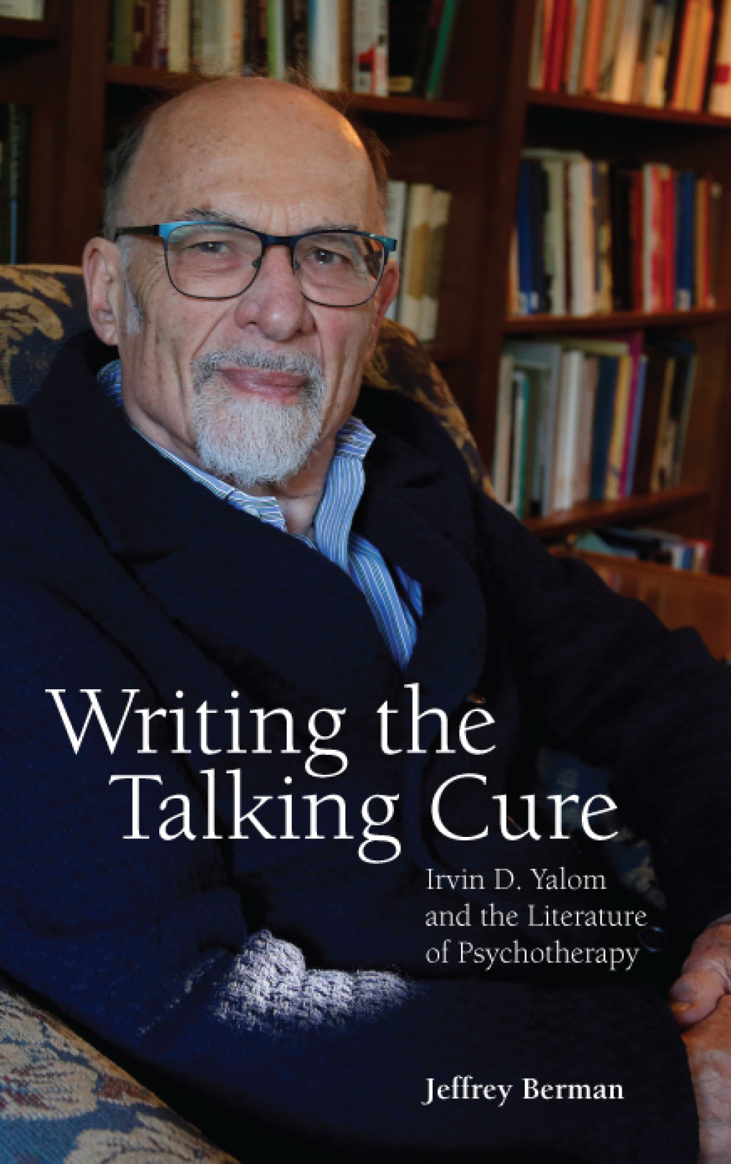 Writing the Talking Cure Irvin D. Yalom and the Literature of Psychotherapy  â€“ PDF/EPUB Version Downloadable