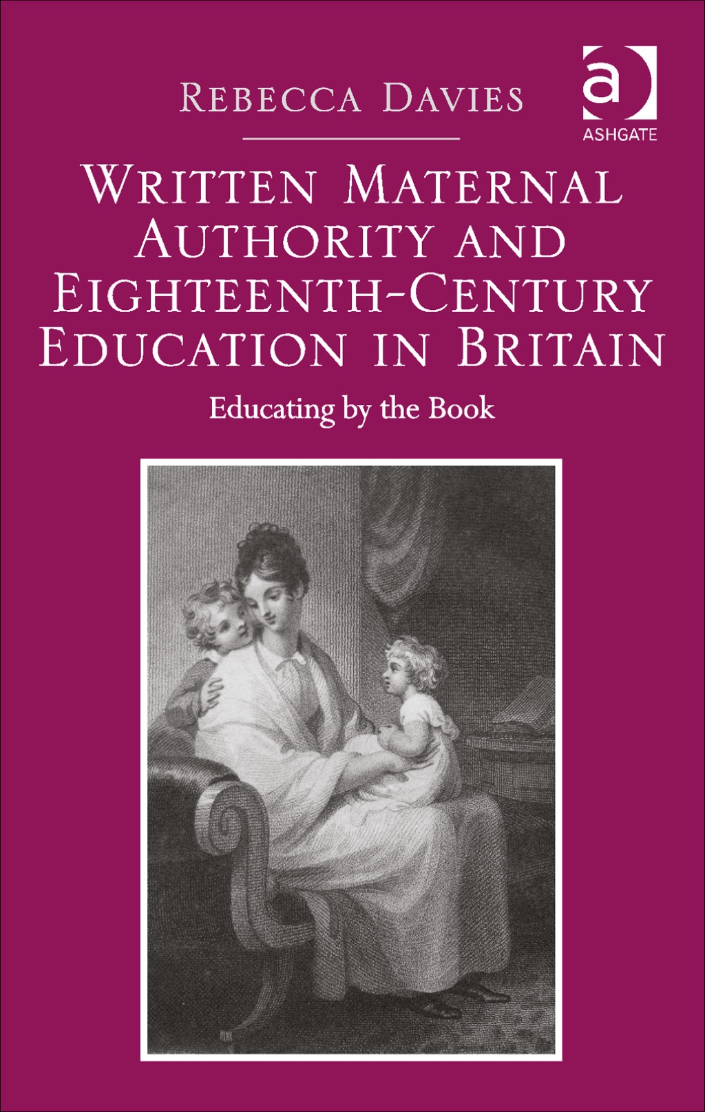 Written Maternal Authority and Eighteenth-Century Education in Britain: Educating by the Book  â€“ PDF/EPUB Version Downloadable