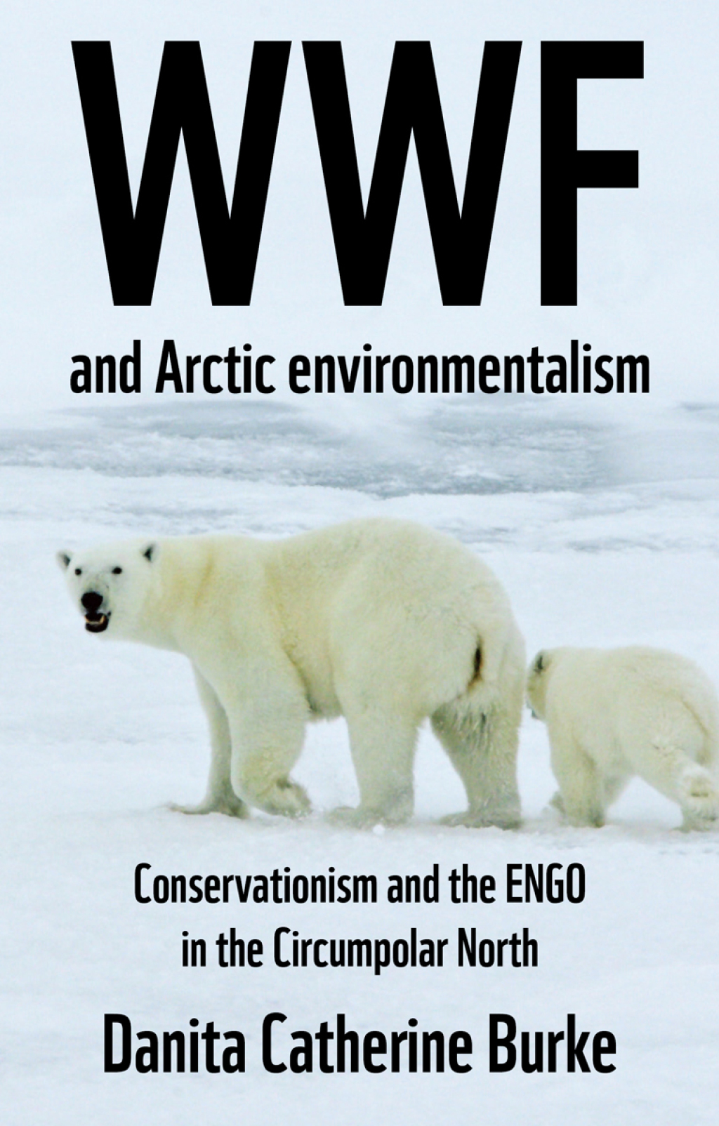 WWF and Arctic environmentalism Conservationism and the ENGO in the Circumpolar North  â€“ PDF/EPUB Version Downloadable