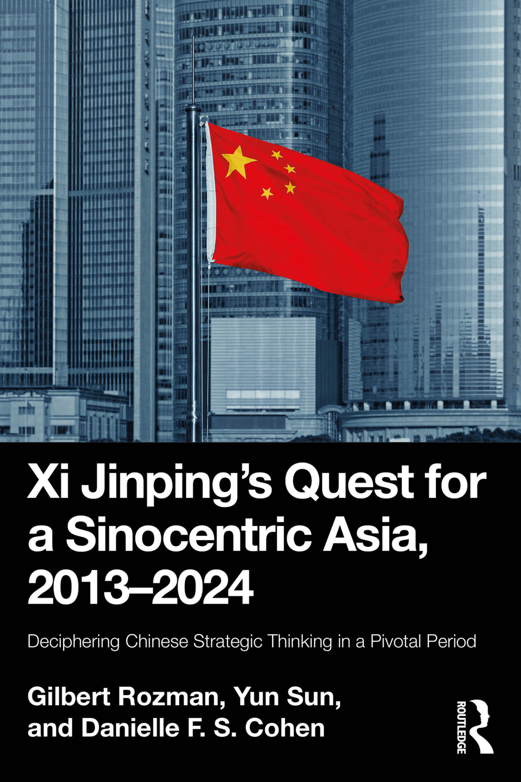 Xi Jinpingâ€™s Quest for a Sinocentric Asia, 2013â€“2024 Deciphering Chinese Strategic Thinking in a Pivotal Period 1st Edition â€“ PDF/EPUB Version Downloadable