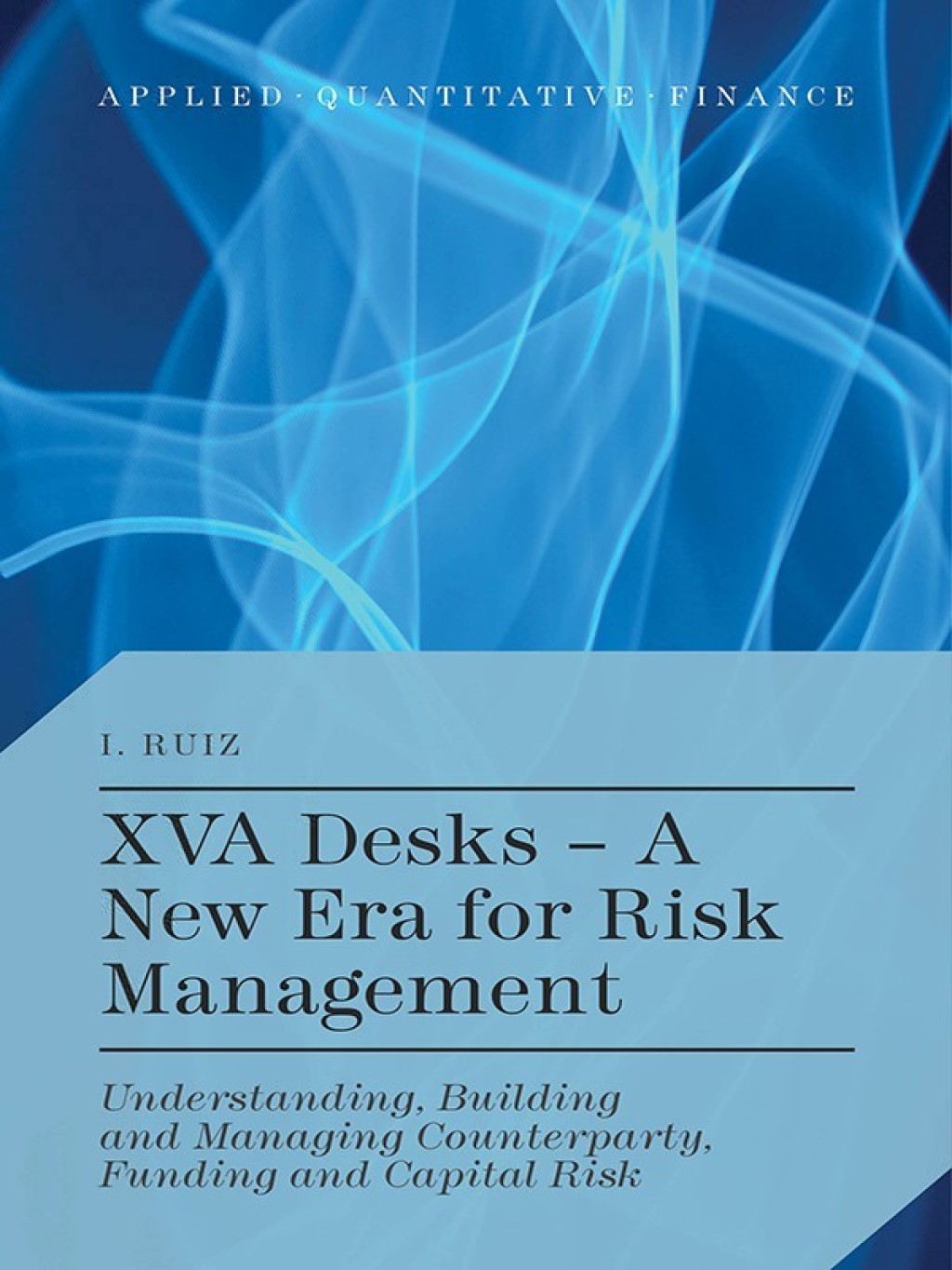 XVA Desks - A New Era for Risk Management Understanding, Building and Managing Counterparty, Funding and Capital Risk  â€“ PDF/EPUB Version Downloadable