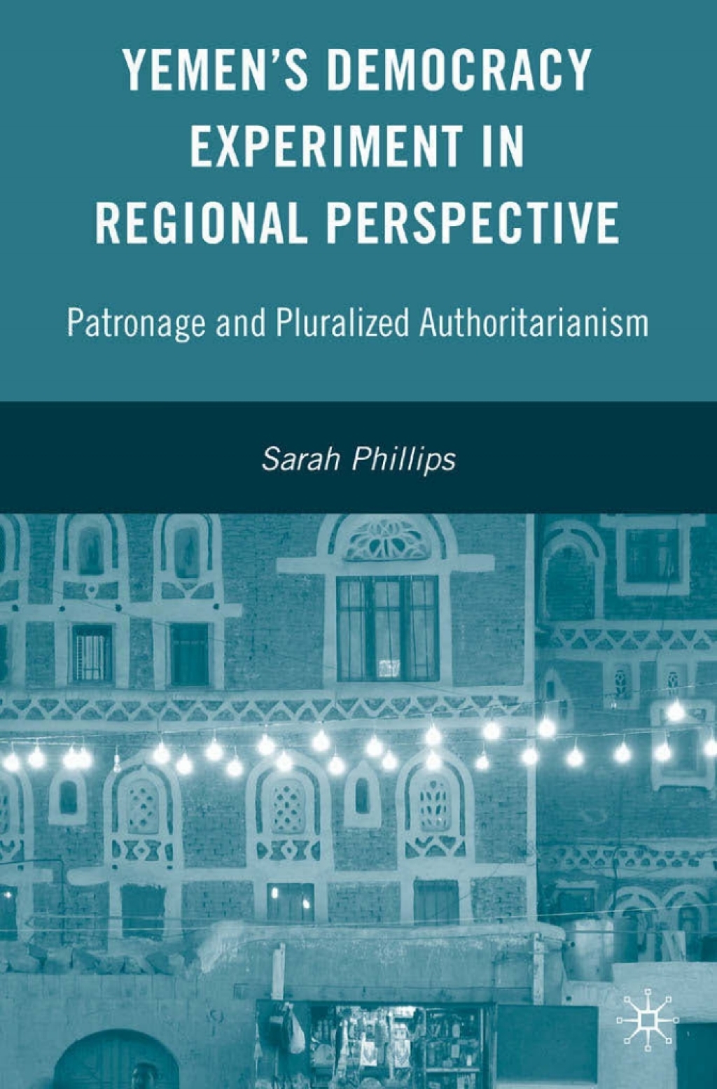 Yemenâ€™s Democracy Experiment in Regional Perspective Patronage and Pluralized Authoritarianism  â€“ PDF/EPUB Version Downloadable
