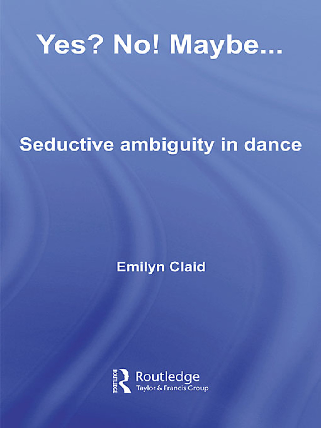 Yes? No! Maybeâ€¦ Seductive Ambiguity in Dance 1st Edition â€“ PDF/EPUB Version Downloadable