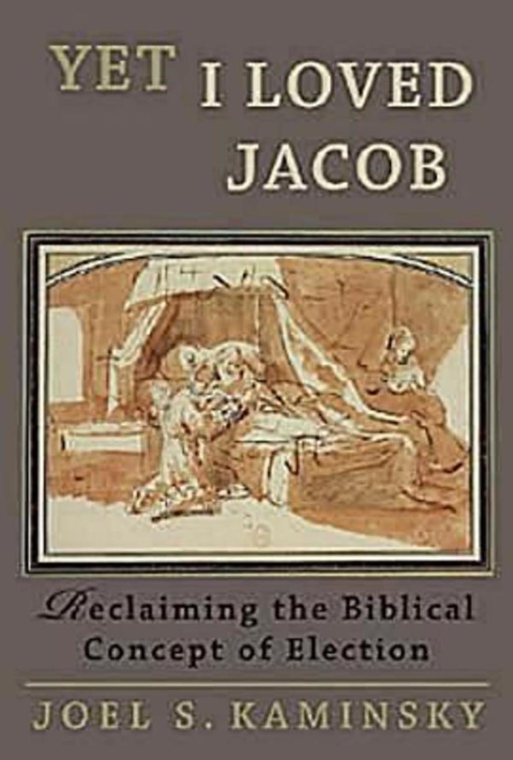 Yet I Loved Jacob Reclaiming the Biblical Concept of Election  â€“ PDF/EPUB Version Downloadable