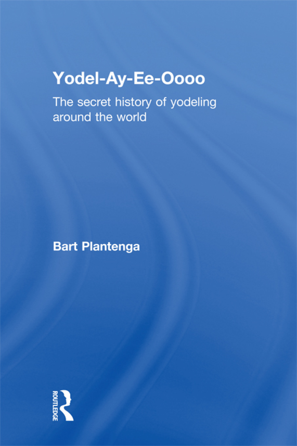 Yodel-Ay-Ee-Oooo The Secret History of Yodeling Around the World 1st Edition â€“ PDF/EPUB Version Downloadable