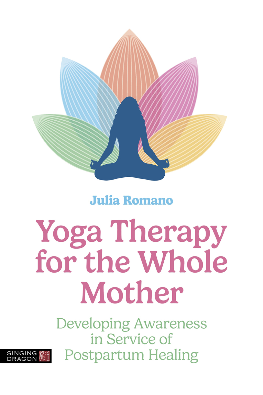 Yoga Therapy for the Whole Mother Developing Awareness in Service of Postpartum Healing  â€“ PDF/EPUB Version Downloadable