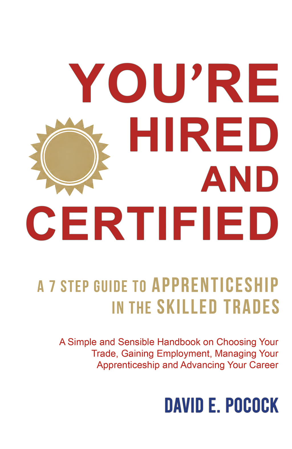 Youâ€™re Hired and Certified A 7 Step Guide to Apprenticeship in the Skilled Trades - (PDF/EPUB Version)