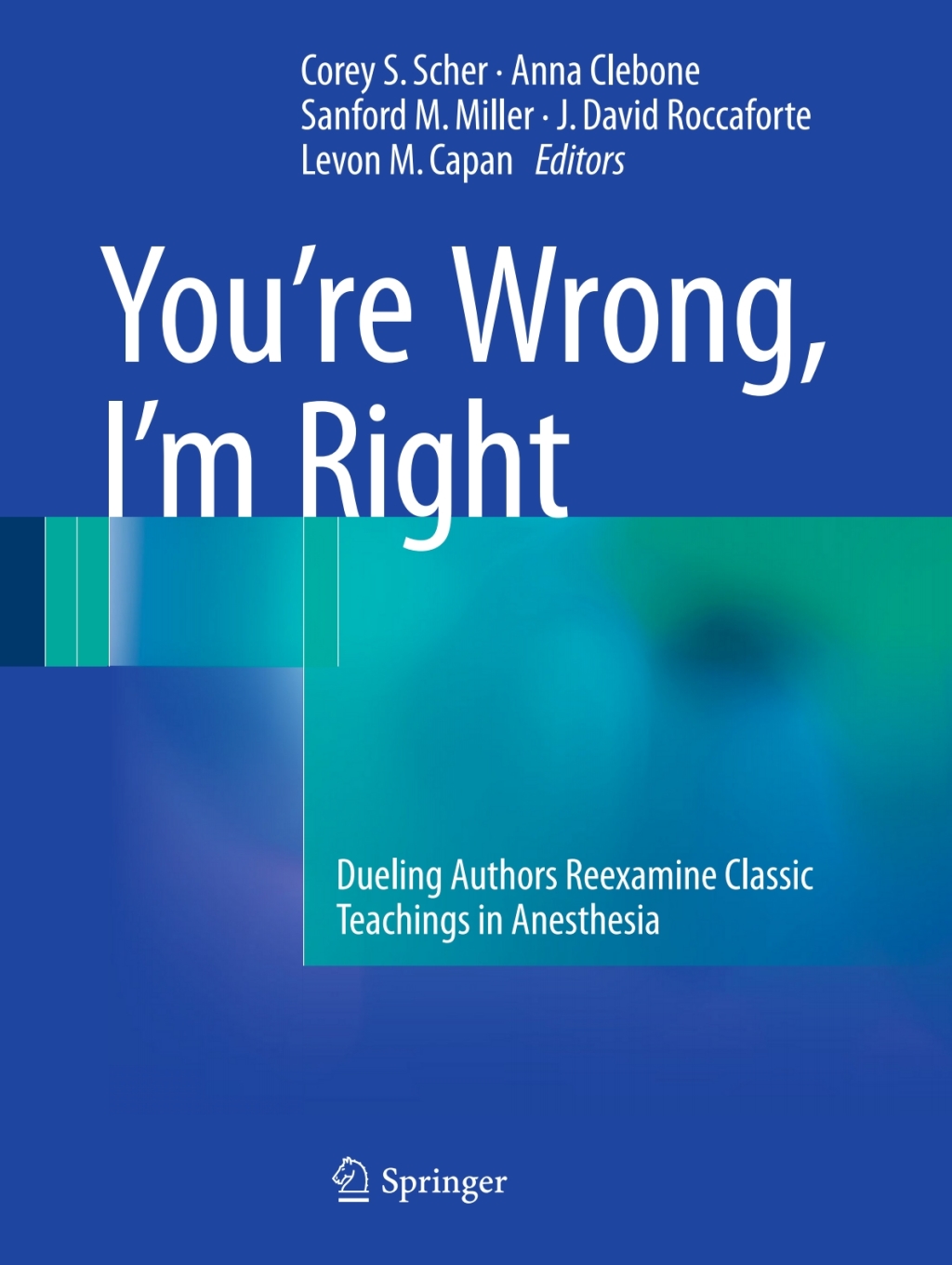 Youâ€™re Wrong, Iâ€™m Right Dueling Authors Reexamine Classic Teachings in Anesthesia  â€“ PDF/EPUB Version Downloadable