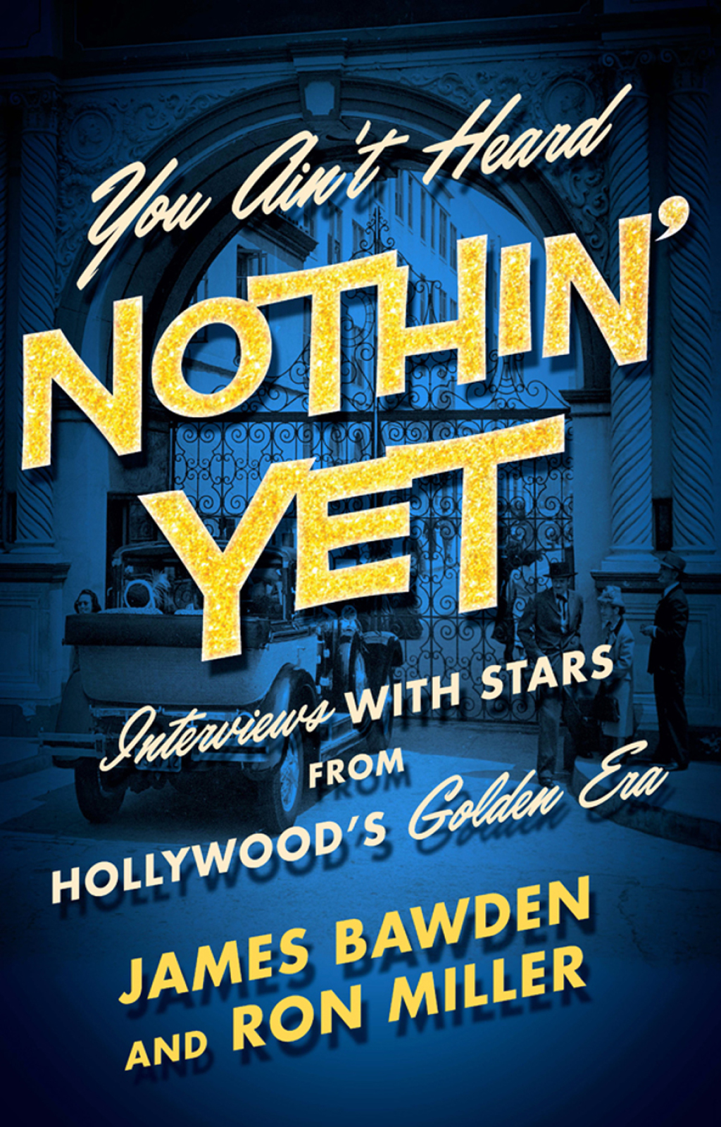 You Ainâ€™t Heard Nothinâ€™ Yet Interviews with Stars from Hollywoodâ€™s Golden Era  â€“ PDF/EPUB Version Downloadable