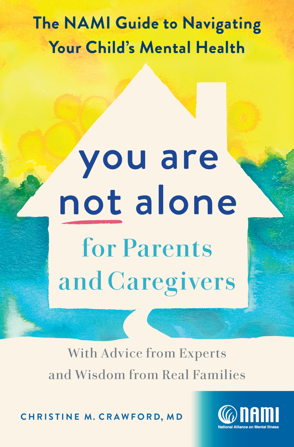 You Are Not Alone for Parents and Caregivers The NAMI Guide to Navigating Your Childâ€™s Mental Healthâ€”With Advice from Experts and Wisdom from Real Families - (PDF/EPUB Version)