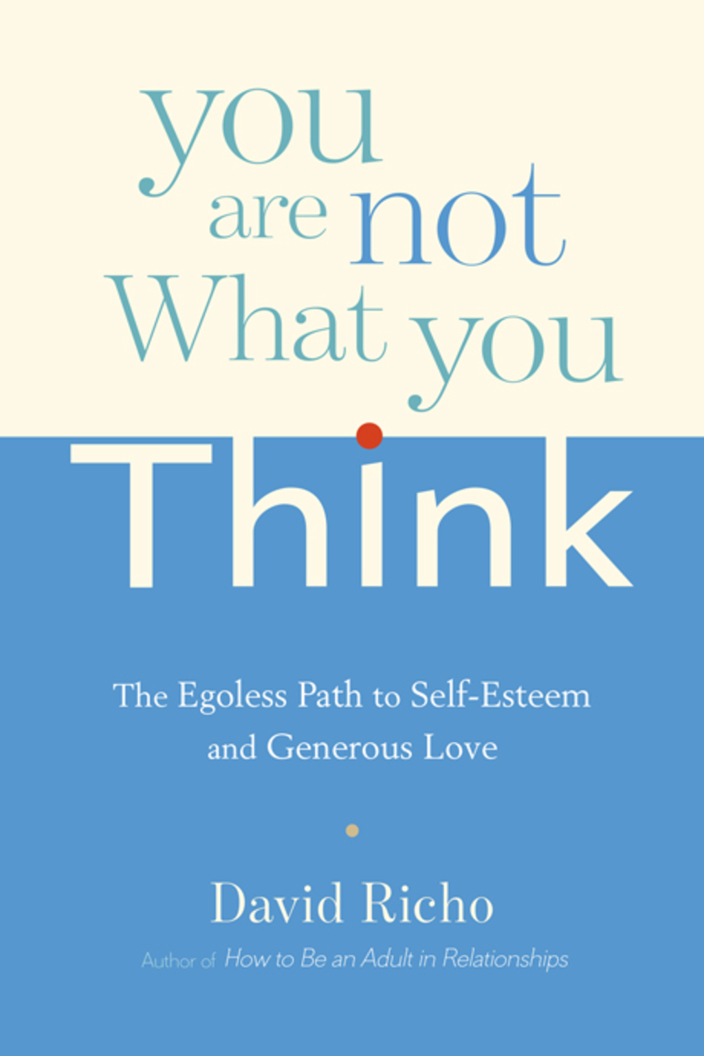 You Are Not What You Think The Egoless Path to Self-Esteem and Generous Love - (PDF/EPUB Version)