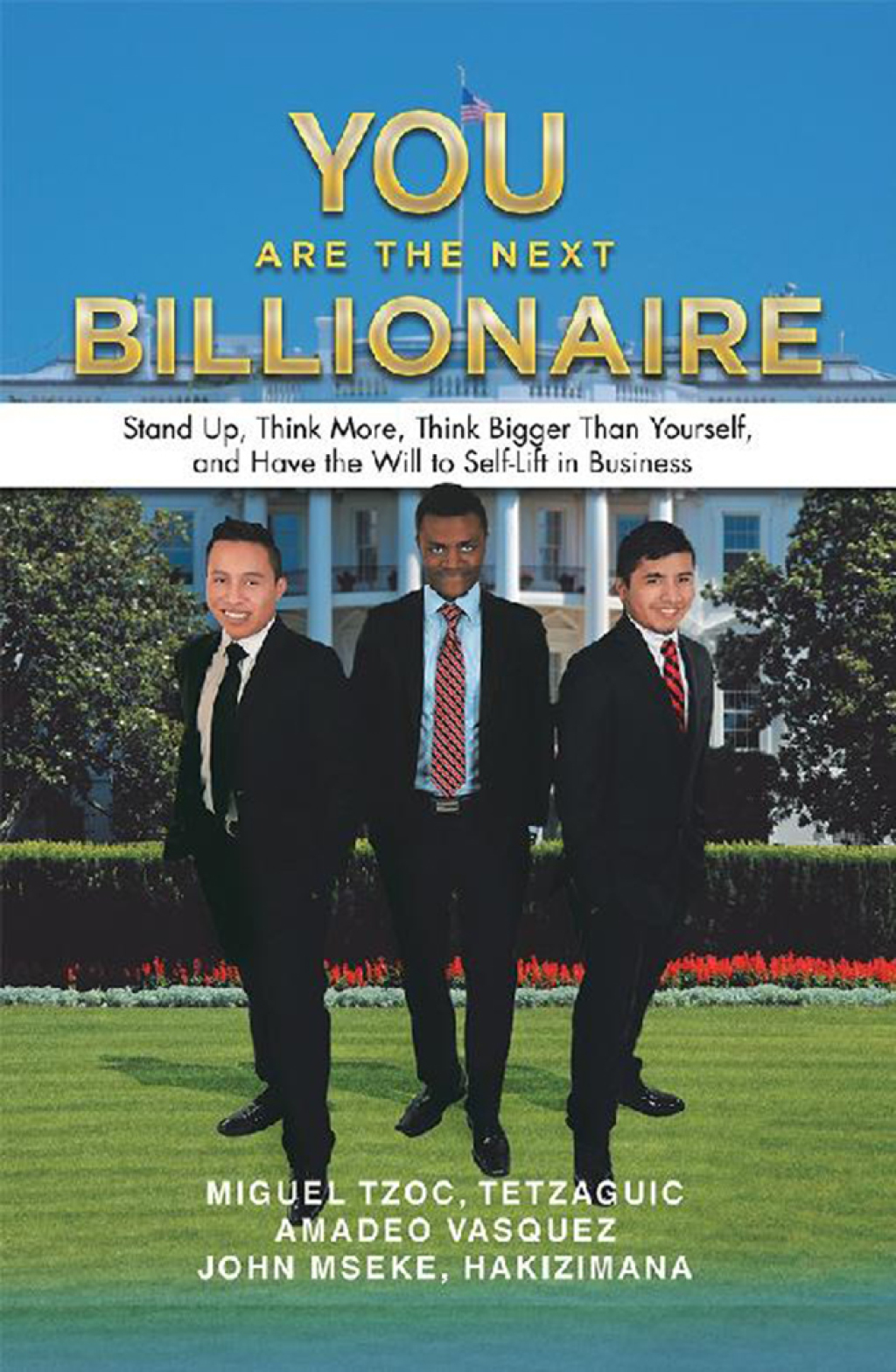 You Are the Next Billionaire Stand Up, Think More, Think Bigger Than Yourself, and Have the Will to Self-Lift in Business - (PDF/EPUB Version)