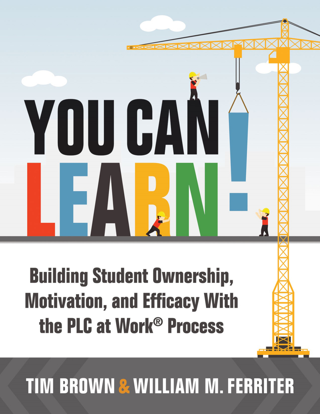 You Can Learn! Building Student Ownership, Motivation, and Efficacy With the PLC at WorkÂ® Process (Strategies for PLC Teams to Improve Student Engagement and Promote Self-Efficacy in the Classroom) 1st Edition â€“ PDF/EPUB Version Downloadable