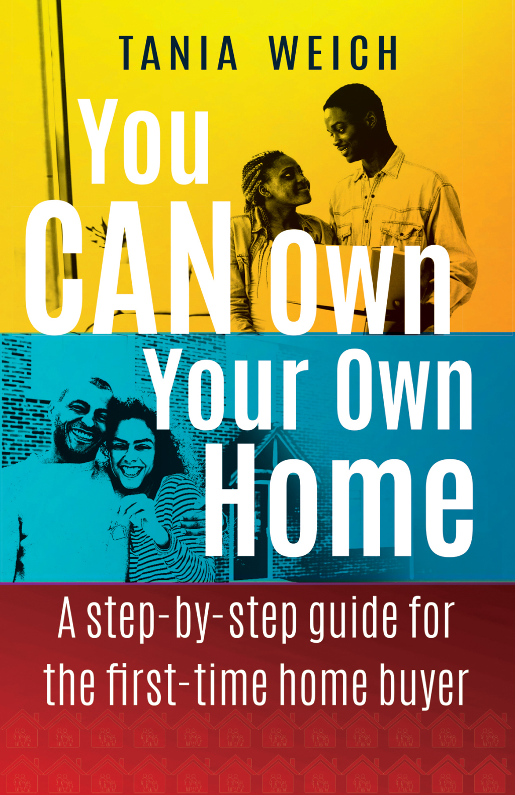 You CAN Own Your Own Home A step-by-step guide for the first-time home buyer 1st Edition - (PDF/EPUB Version)
