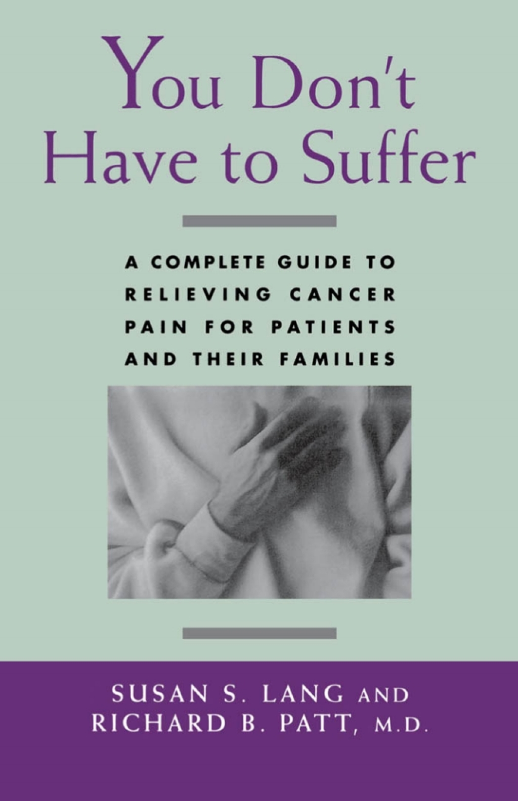You Don't Have to Suffer A Complete Guide to Relieving Cancer Pain for Patients and Their Families  â€“ PDF/EPUB Version Downloadable