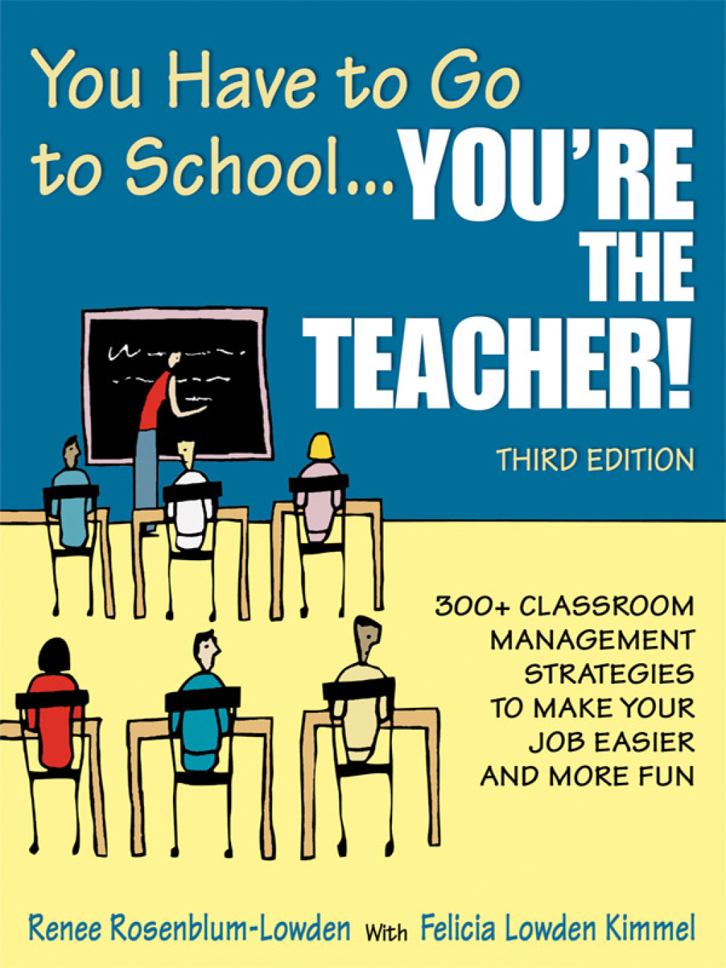 You Have to Go to School...Youâ€²re the Teacher! 300+ Classroom Management Strategies to Make Your Job Easier and More Fun 3rd Edition â€“ PDF/EPUB Version Downloadable