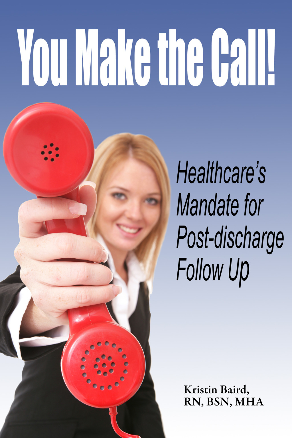 You Make the Call - Healthcare's Mandate for Post-discharge Follow Up - (PDF/EPUB Version)
