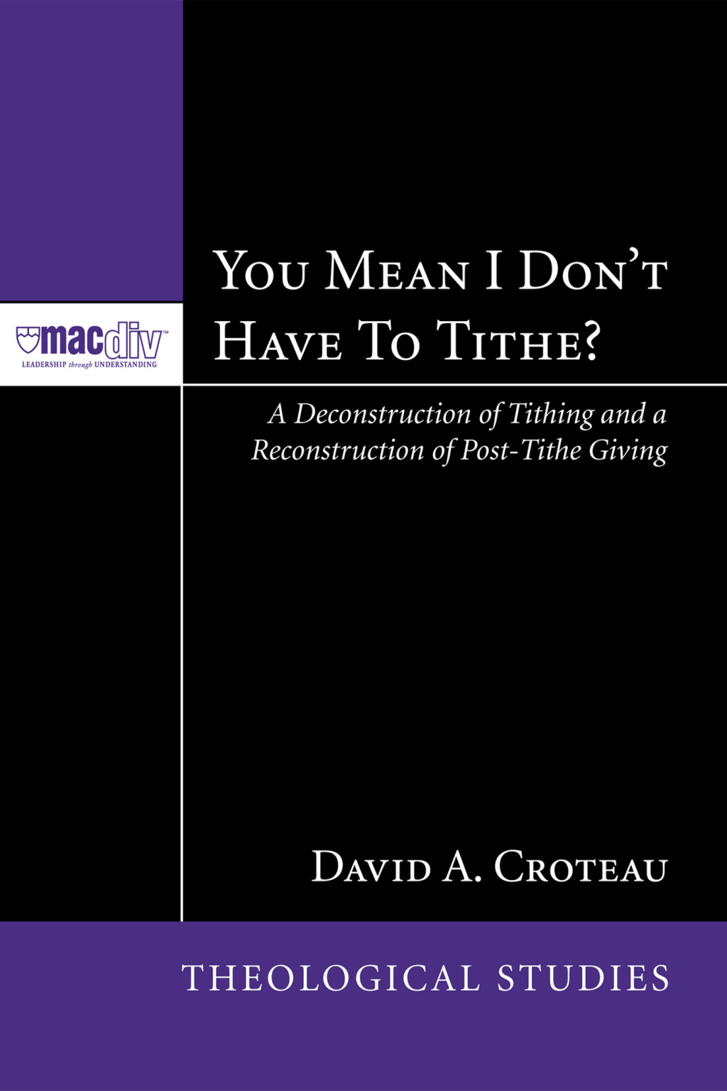You Mean I Donâ€™t Have to Tithe? A Deconstruction of Tithing and a Reconstruction of Post-Tithe Giving  â€“ PDF/EPUB Version Downloadable