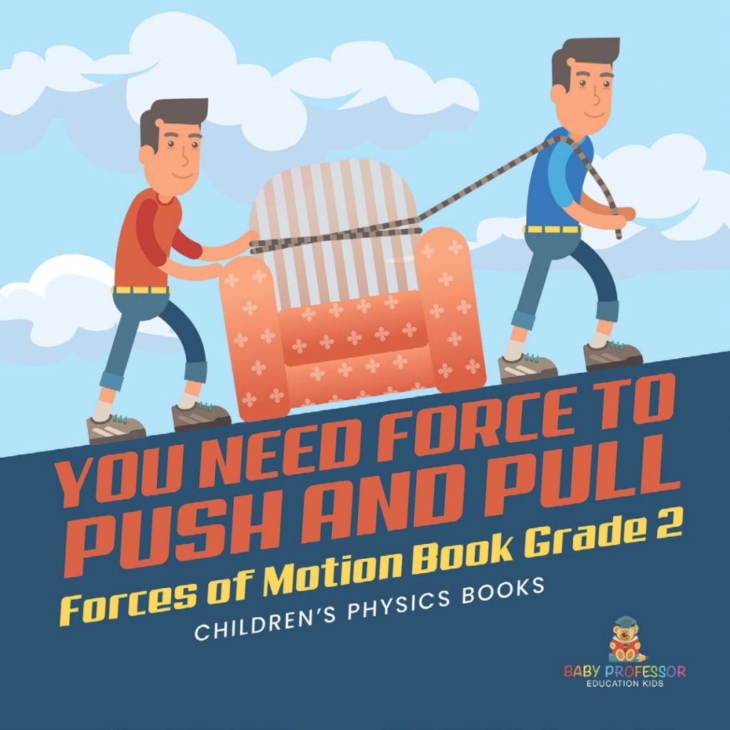 You Need Force to Push and Pull | Forces of Motion Book Grade 2 | Childrenâ€™s Physics Books - (PDF/EPUB Version)
