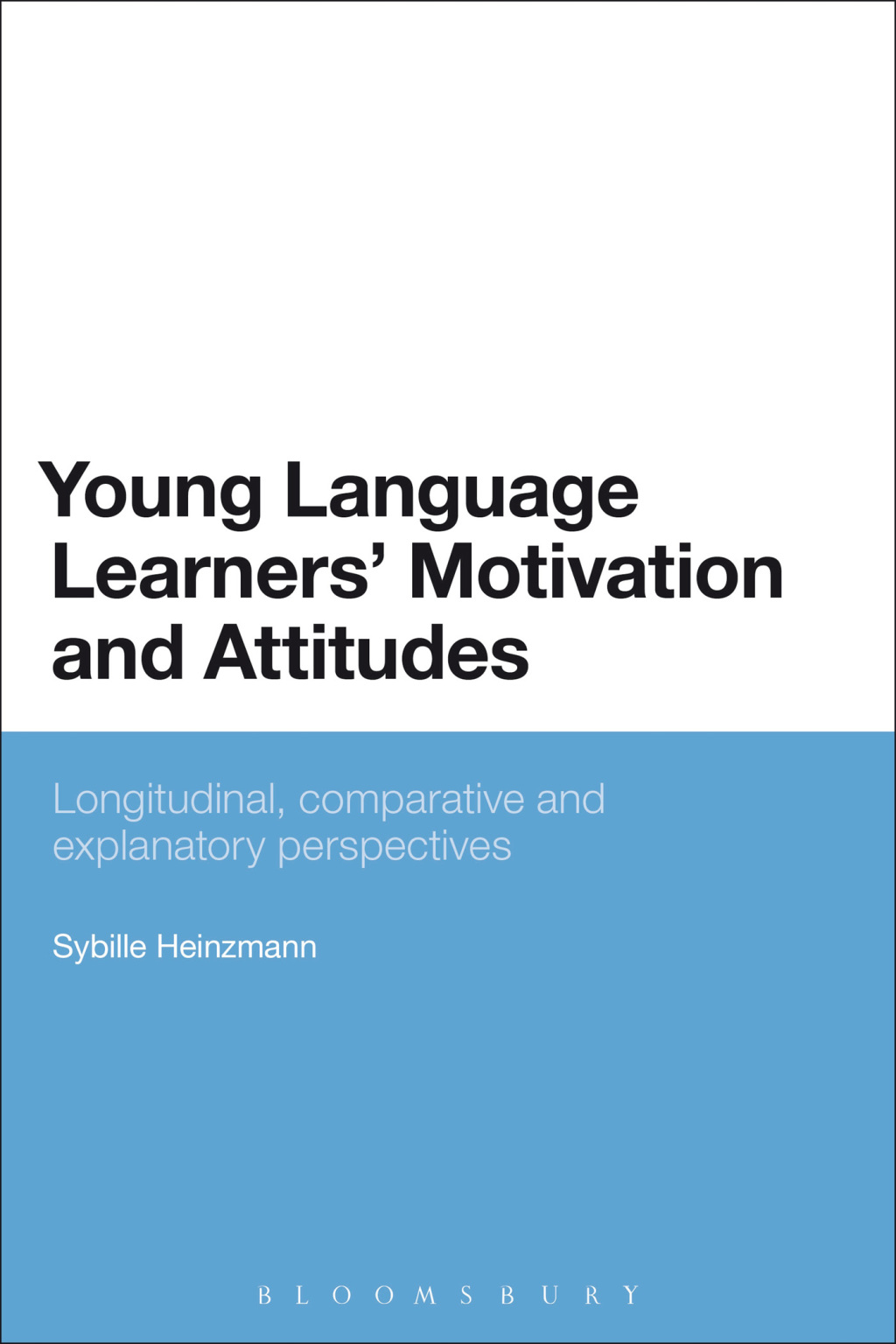 Young Language Learners' Motivation and Attitudes Longitudinal, comparative and explanatory perspectives 1st Edition â€“ PDF/EPUB Version Downloadable