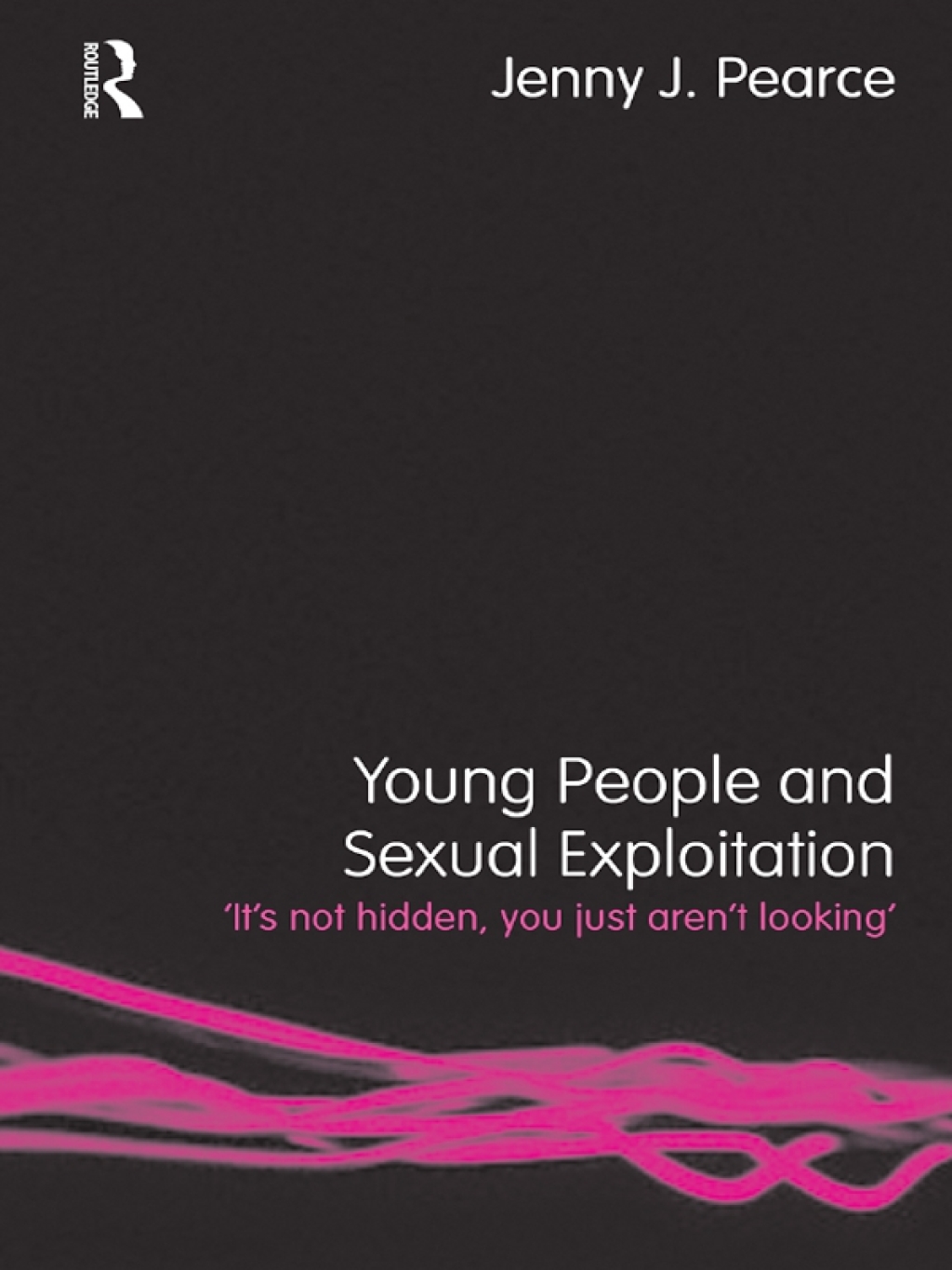Young People and Sexual Exploitation 'It's Not Hidden, You Just Aren't Looking' 1st Edition â€“ PDF/EPUB Version Downloadable