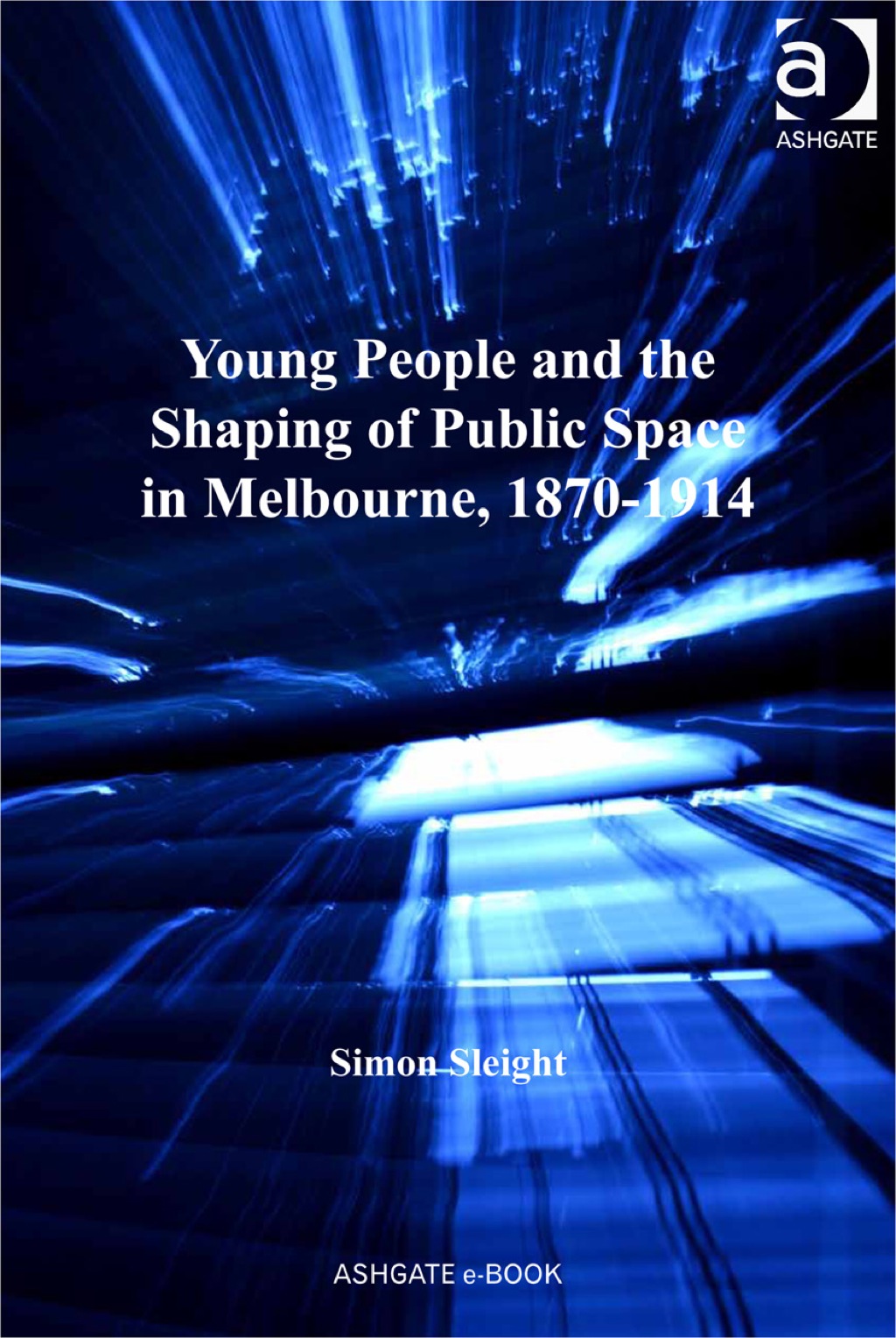 Young People and the Shaping of Public Space in Melbourne, 1870â€“1914  â€“ PDF/EPUB Version Downloadable