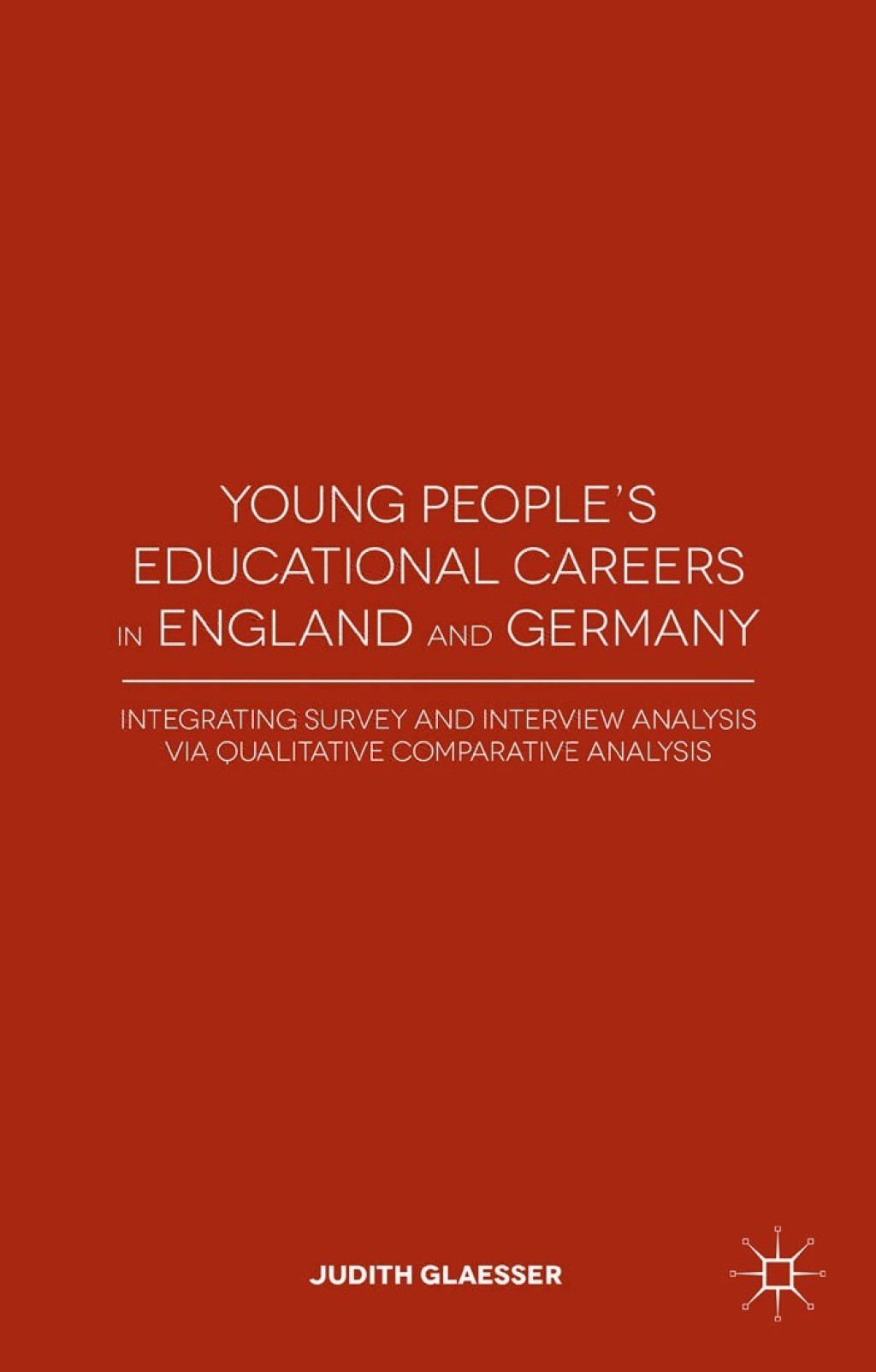 Young People's Educational Careers in England and Germany Integrating Survey and Interview Analysis via Qualitative Comparative Analysis  â€“ PDF/EPUB Version Downloadable