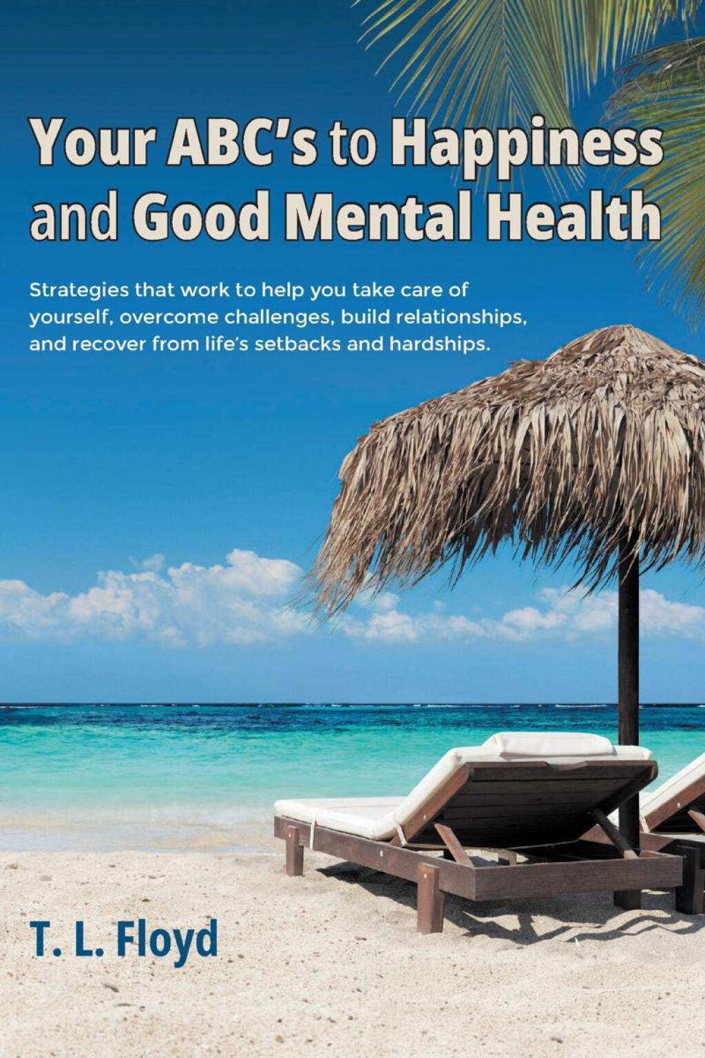 Your ABC's to Happiness and Good Mental Health Strategies that work to help you take care of yourself, overcome challenges, build relationships, and recover from lifeaEUR(tm)s setbacks and hardships. - (PDF/EPUB Version)