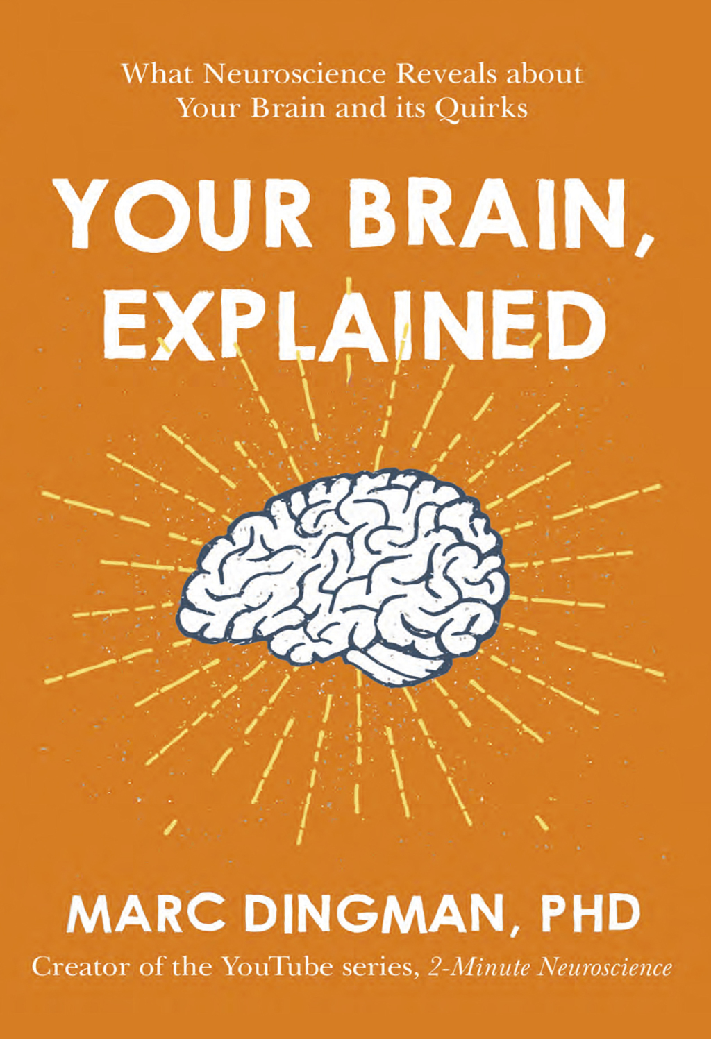 Your Brain, Explained What Neuroscience Reveals About Your Brain and its Quirks - (PDF/EPUB Version)