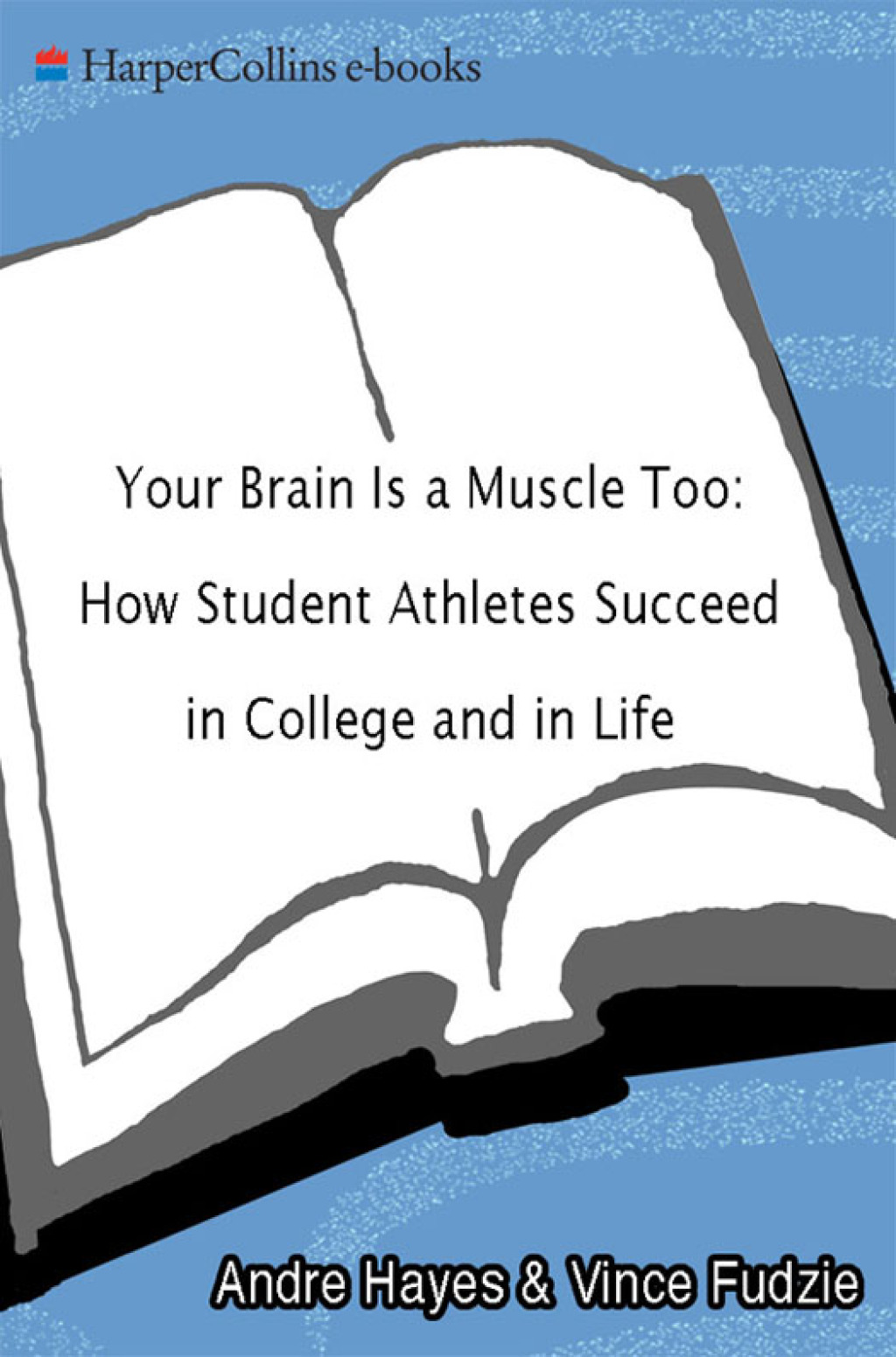 Your Brain Is a Muscle Too How Student Athletes Succeed in College and in Life - (PDF/EPUB Version)