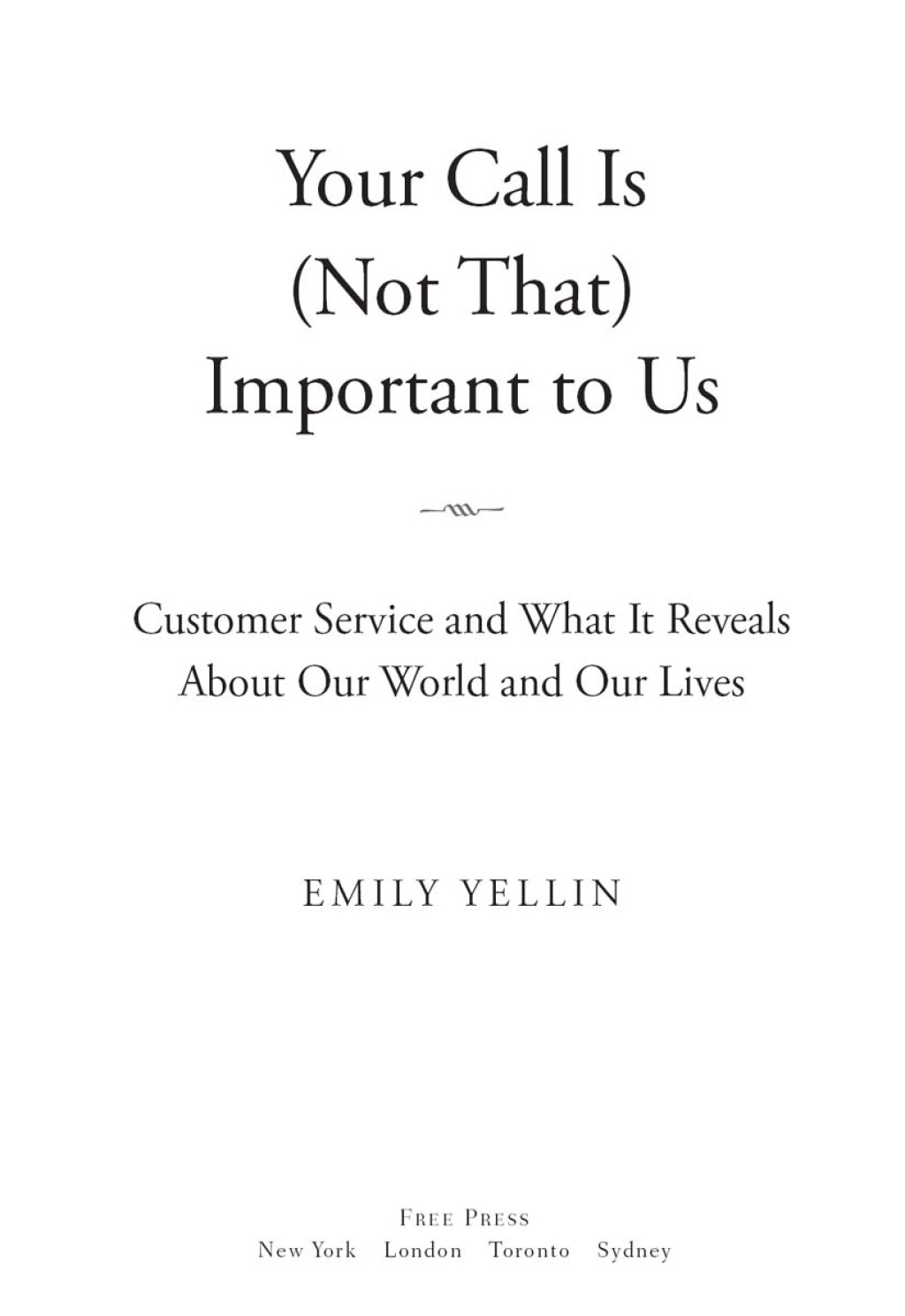 Your Call Is (Not That) Important to Us Customer Service and What It Reveals About Our World and Our Lives - (PDF/EPUB Version)