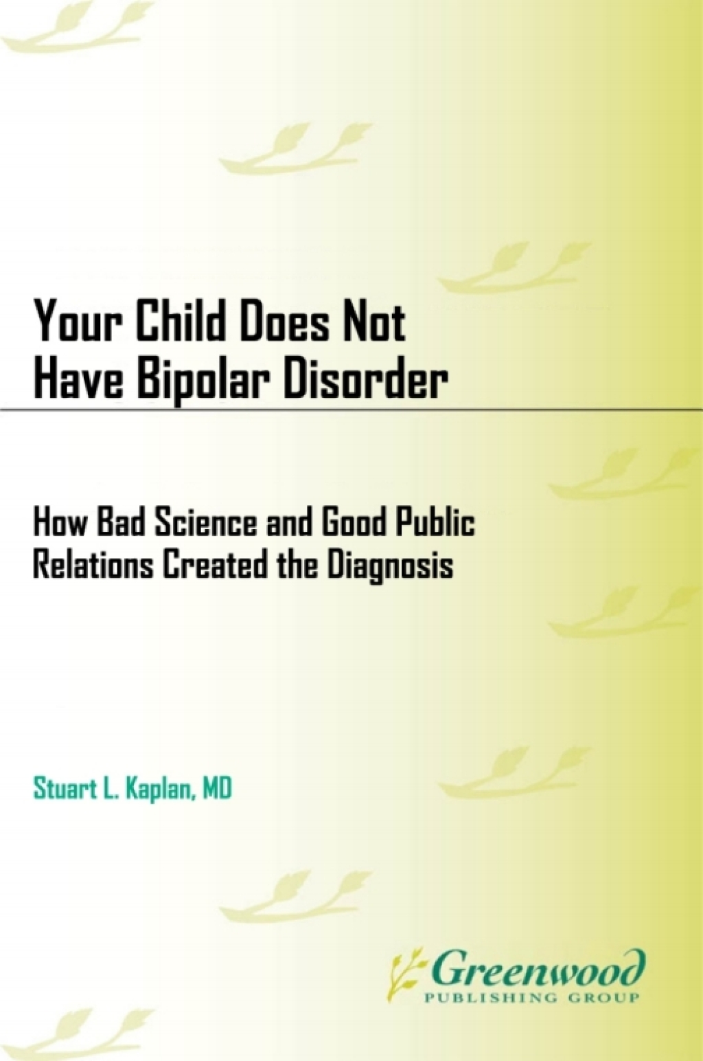 Your Child Does Not Have Bipolar Disorder How Bad Science and Good Public Relations Created the Diagnosis 1st Edition â€“ PDF/EPUB Version Downloadable