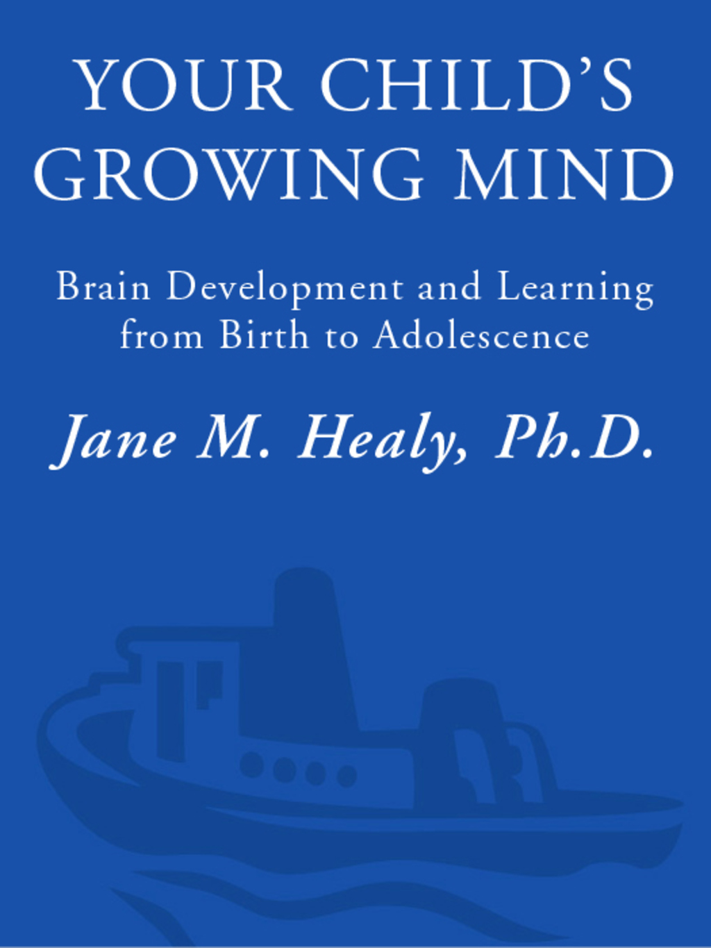 Your Child's Growing Mind Brain Development and Learning From Birth to Adolescence - (PDF/EPUB Version)