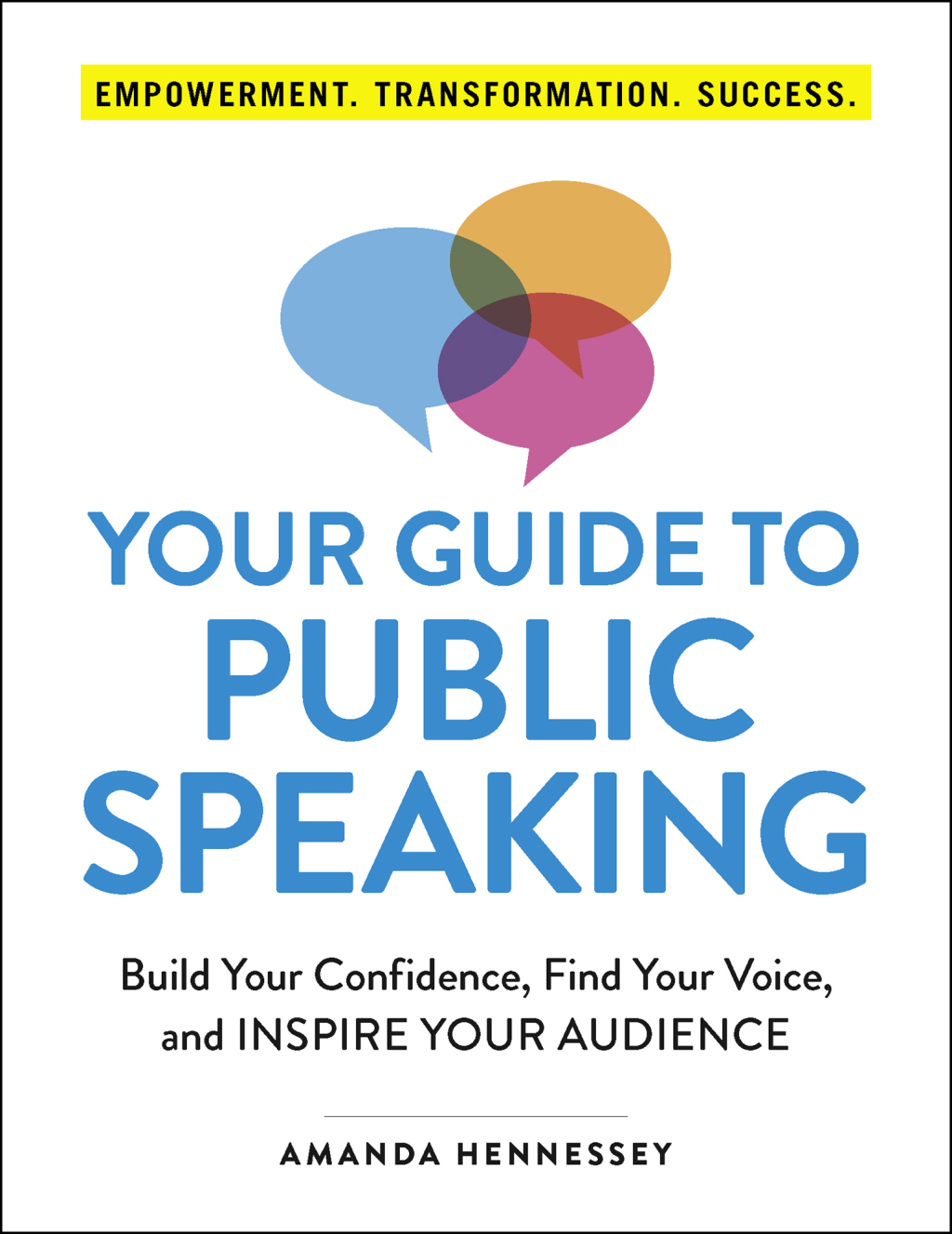 Your Guide to Public Speaking Build Your Confidence, Find Your Voice, and Inspire Your Audience - (PDF/EPUB Version)