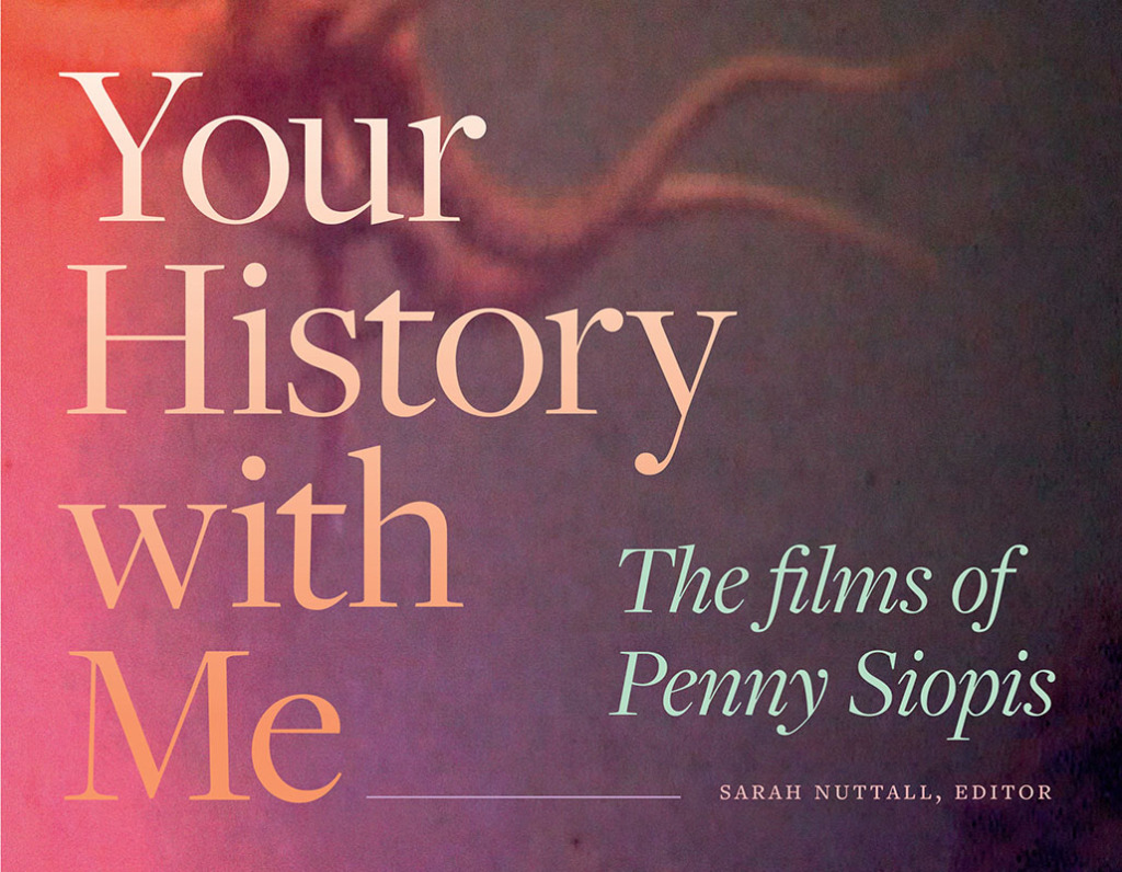 Your History with Me The Films of Penny Siopis  â€“ PDF/EPUB Version Downloadable