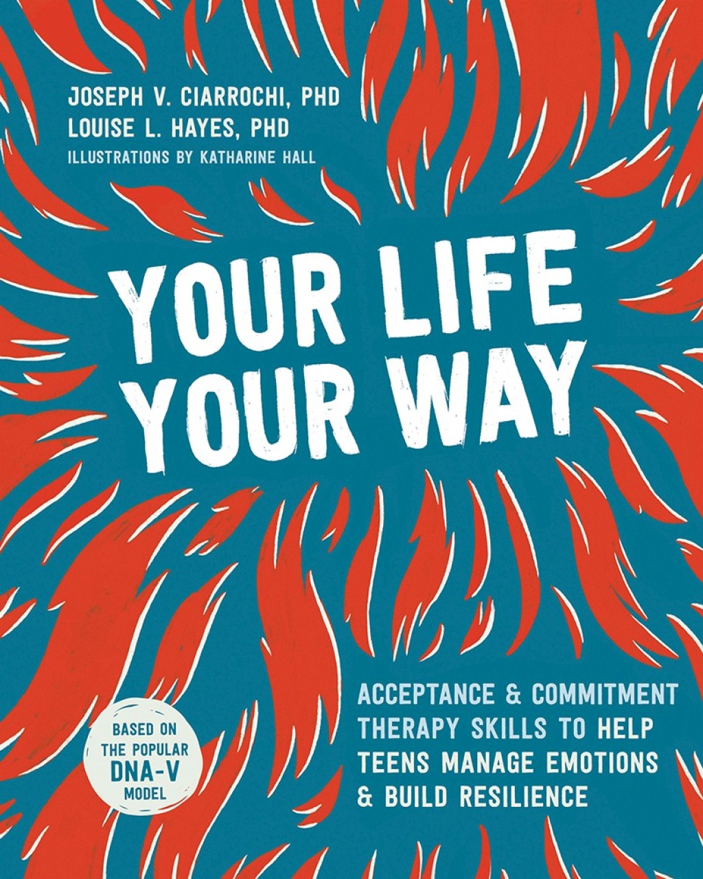 Your Life, Your Way Acceptance and Commitment Therapy Skills to Help Teens Manage Emotions and Build Resilience - (PDF/EPUB Version)