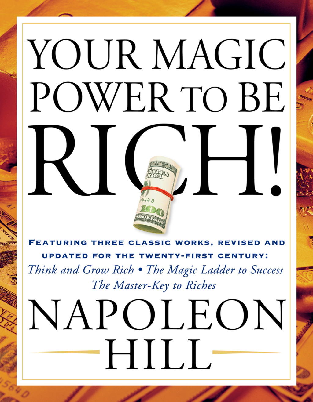 Your Magic Power to be Rich! Featuring Three Classic Works, Revised and Updated for the Twenty-First Century: Think and Grow Rich, The Magic Ladder to Success, The Master-Key to Riches - (PDF/EPUB Version)