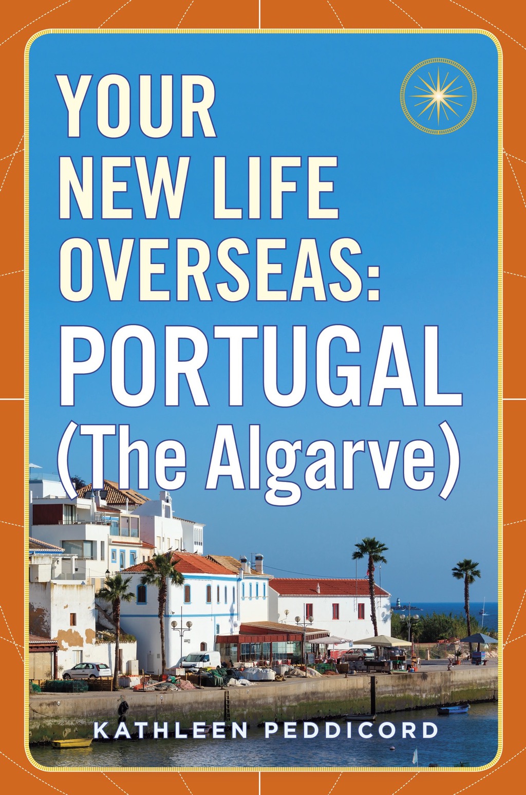 Your New Life Overseas: Portugal (The Algarve) - (PDF/EPUB Version)