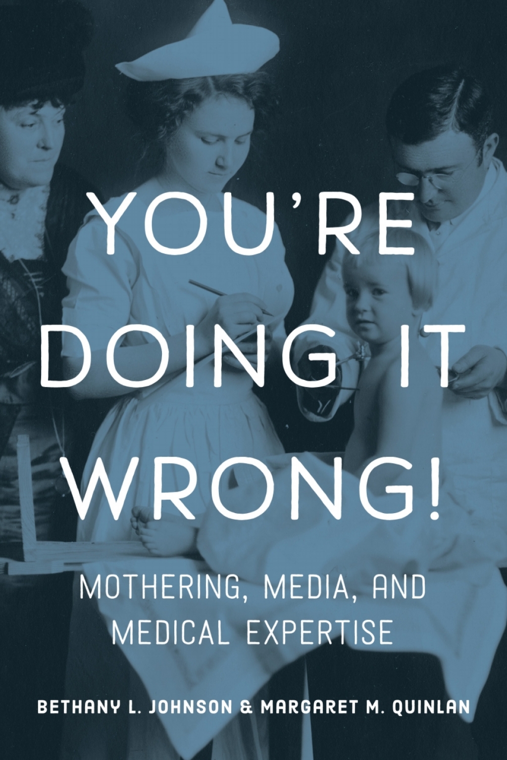 You're Doing it Wrong! Mothering, Media, and Medical Expertise - (PDF/EPUB Version)