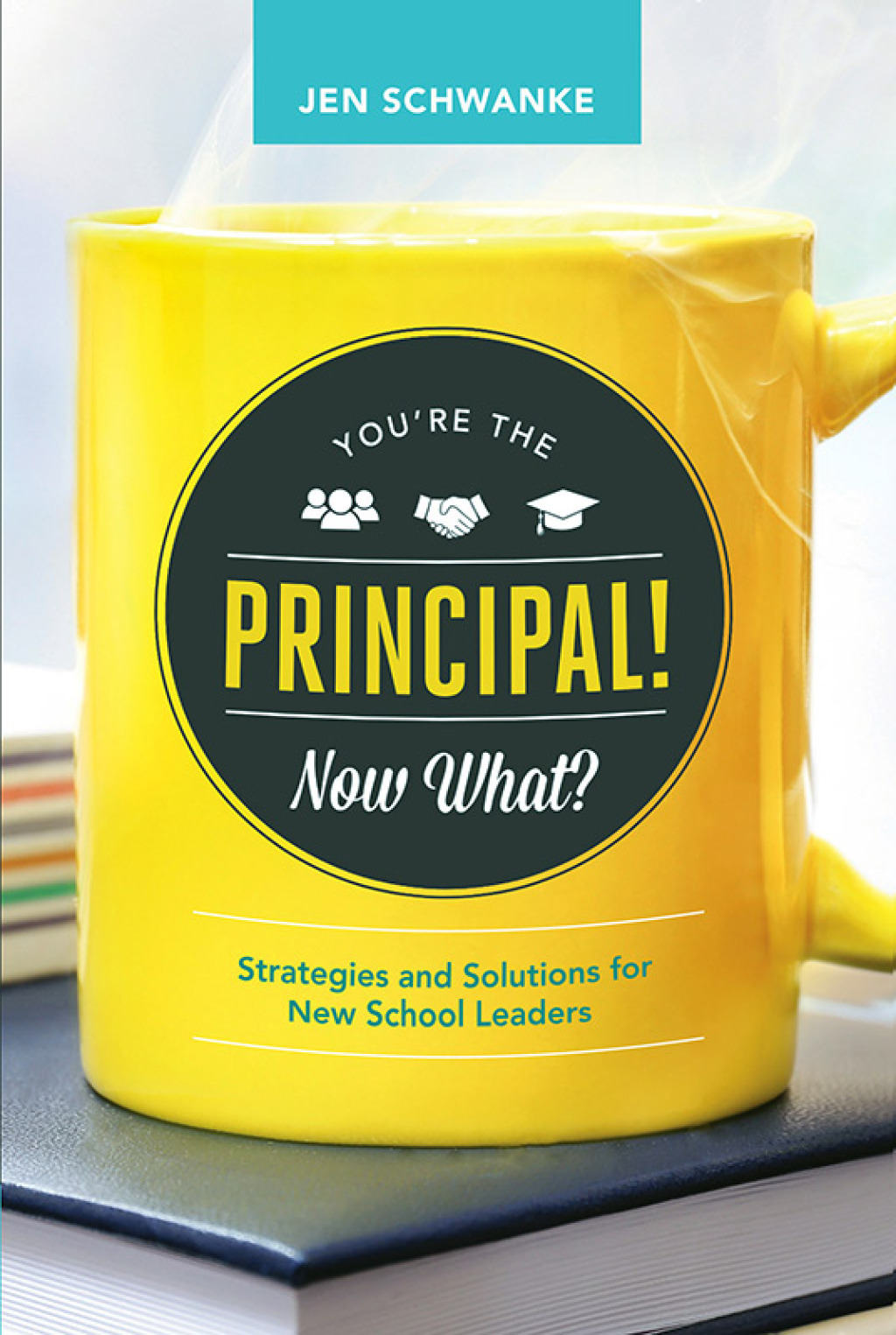 You're the Principal! Now What? Strategies and Solutions for New School Leaders - (PDF/EPUB Version)