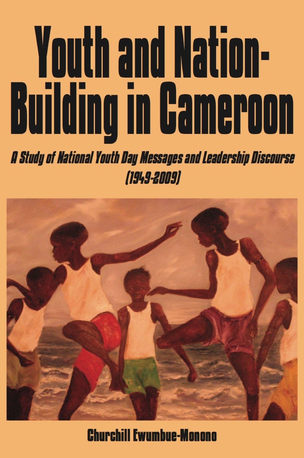 Youth and Nation-Building in Cameroon A Study of National Youth Day Messages and Leadership Discourse (1949-2009) 1st Edition â€“ PDF/EPUB Version Downloadable