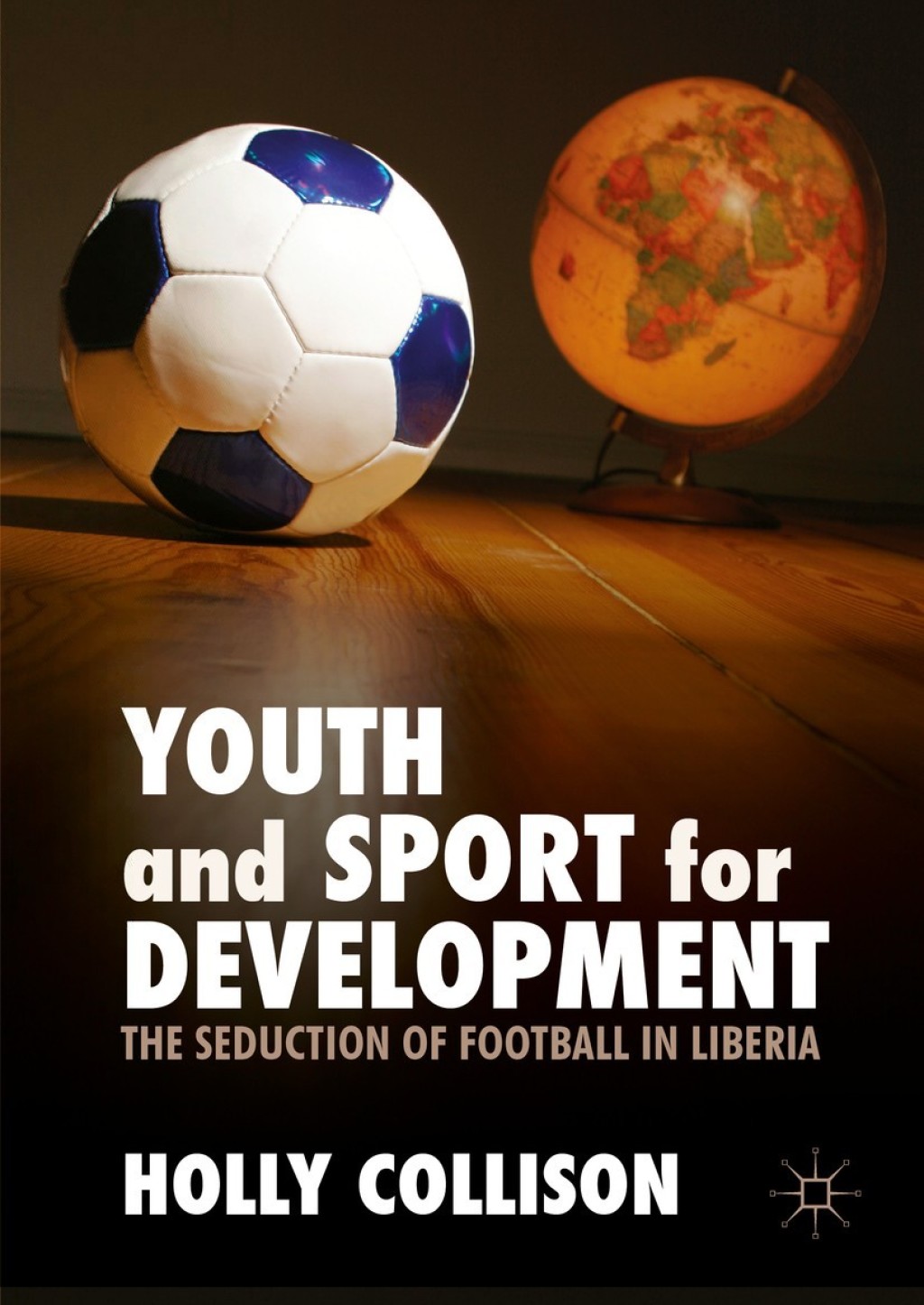 Youth and Sport for Development The Seduction of Football in Liberia  â€“ PDF/EPUB Version Downloadable