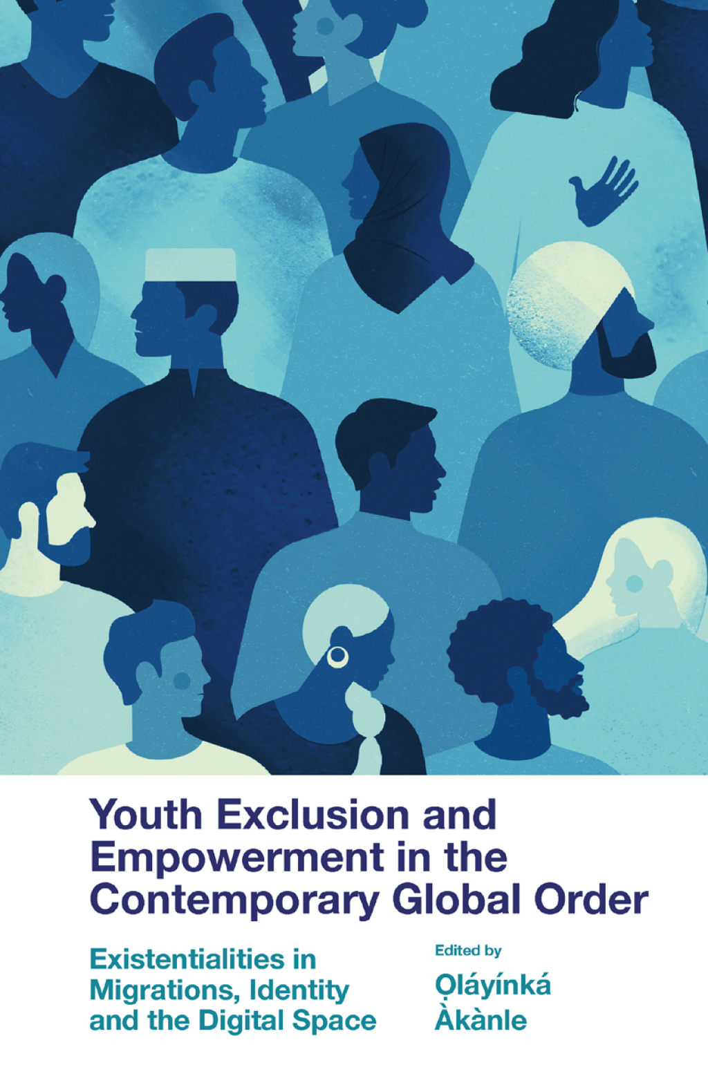 Youth Exclusion and Empowerment in the Contemporary Global Order Existentialities in Migrations, Identity and the Digital Space  â€“ PDF/EPUB Version Downloadable