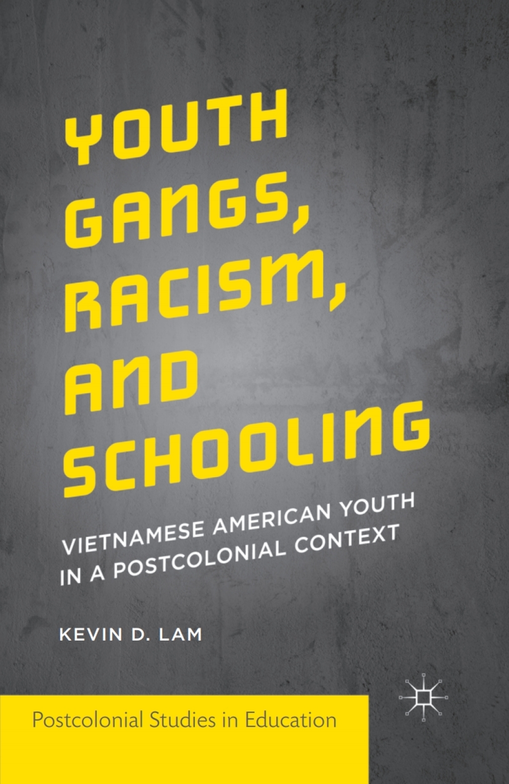 Youth Gangs, Racism, and Schooling Vietnamese American Youth in a Postcolonial Context  â€“ PDF/EPUB Version Downloadable