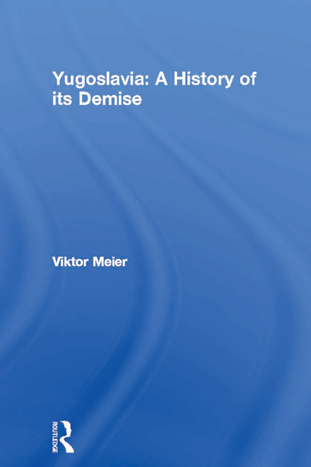 Yugoslavia: A History of its Demise 1st Edition â€“ PDF/EPUB Version Downloadable
